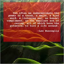 Leo Buscaglia Too Often We Underestimate The Click Here