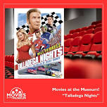 Movies at the Museum - Talladega Nights