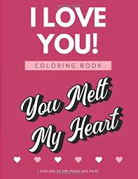 Valentine's day quotes coloring book 112. I Love You Coloring Book I Love You To The Moon And Back You Melt My Heart Show Your Appreciation And Feelings With These Color Pages And Unique Designs Publishing Originalcoloringpages 9798612824701
