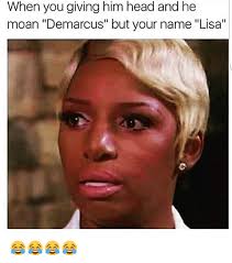 When You Giving Him Head And He Moan Demarcus But Your Name Lisa Head Meme On Me Me