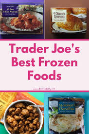 Many meals have more sodium and fat than you should eat in the entire day. Trader Joe S Best Frozen Foods Best Frozen Meals Trader Joes Frozen Food Frozen Food