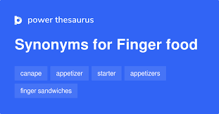 Finger food that won't weigh us down? Finger Food Synonyms 43 Words And Phrases For Finger Food