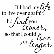 If I Had My Life To Live Over Again I D Find You Sooner If I Had To Live My Life Over Again I D Find You Sooner Couple Vinyl Wall Decal Love My Husband Quotes Fiance Quotes My Husband Quotes