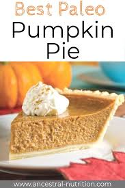 Paleo Pumpkin Pie Grain Free Refined Sugar Free Ancestral Nutrition Recipe Paleo Pumpkin Pie Paleo Pumpkin Pie Recipes Paleo Pumpkin