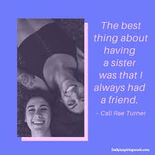 But don't worry, we have it covered for you. Best Sister Quotes To Express Love Towards Your Sister Daily Inspiring Words