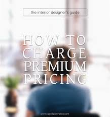 How To Charge Premium Pricing Capella Kincheloe Interior Design Business Interior Design School Interior Design Dubai