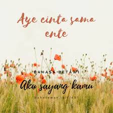 Betawi Jakarta Aye Cinta Sama Ente Di 2020 Sayang Kamu Aku Rindu Kamu Ungkapan