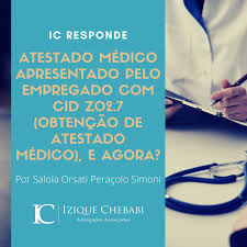 Atestado médico apresentado pelo empregado com CID Z02.7 (obtenção de  atestado médico), e agora? - Izique Chebabi Advogados Associados