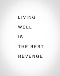 Living Well Is The Best Revenge Words Quotes Words Quotes To Live By