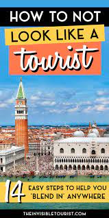 How To Not Look Like A Tourist Anywhere In 14 Easy Steps