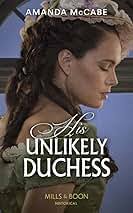 His Unlikely Duchess: Book 1 (Dollar Duchesses): McCabe, Amanda:  9780263283723: Amazon.com: Books