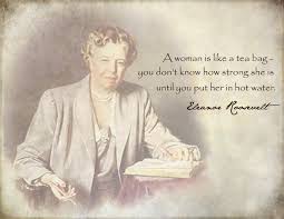 Women are like tea bags.they do not know how strong they are until they get into hot water. more eleanor roosevelt quote about A Woman Is Like A Tea Bag Eleanor Roosevelt 3300 X 2550 Quotesporn
