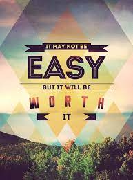 Inspirational Picture Quote It May Not Be Easy But It Will Be Worth It Mindset2millions