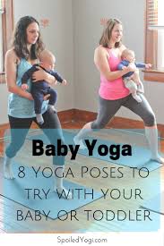 Baby Yoga 8 Yoga Poses To Do With Your Baby Or Toddler Spoiled Yogi Baby Yoga Baby Yoga Poses Baby Workout
