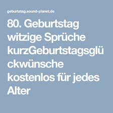 Diese schönen sprüche zum 80. 80 Geburtstag Witzige Spruche Kurzgeburtstagsgluckwunsche Kostenlos Fur Jedes Alter Witzige Spruche Witzig Spruche