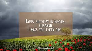 Husband Happy Birthday In Heaven Images Happy Birthday In Heaven Husband I Miss You Every Day Hoopoequotes Happy Birthday In Heaven Birthday In Heaven Birthday Wishes In Heaven
