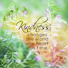 Change Someone S Day While You Change The World Kindness For The App Of Wallpapers Www Everydayspirit Net Kindness Quotes Kindness Changes Kindness Matters