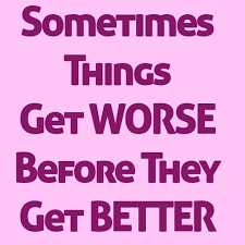Sometimes things that are expensive are worse. Sometimes Things Get Worse Before They Get Better Herchristianhome