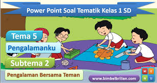 Mungkin hanya itu yang bisa kami bagikan kepada adik adik. Power Point Ppt Soal Tema 5 Kelas 1 Sd Subtema 2 Pengalaman Bersama Teman Bimbel Brilian