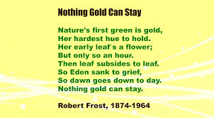 Robert frost wrote nothing gold can stay in 1923. Analysis Of The Poem Nothing Gold Can Stay By Robert Frost Poetic Parfait