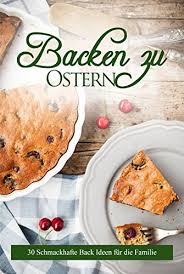 Die meisten kinder lieben schokolade. Amazon Com Backen Zu Ostern 31 Leckere Rezepte Fur Die Ganze Familie Backen Mit Kindern Oster Rezepte Muffin S Eierlikor Kuchen Platzchen Ostergeback German Edition Ebook Muller Katharina Kindle Store