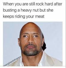 Dopl3r Com Memes When You Are Still Rock Hard After Busting A Heavy Nut But She Keeps Riding Your Meat