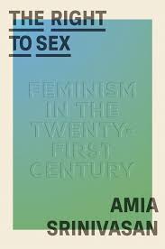 She is a contributing editor at the london review of books.her essays and criticism—on animals, incels, death, the university, technology, political anger and other topics—have also. The Right To Sex Amia Srinivasan Macmillan