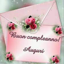 Pin Di Angelo Mansutti Su Buongiorno Buona Serata Buon Compleanno Auguri Di Compleanno Auguri Di Buon Compleanno