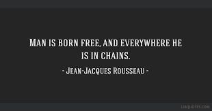 Born free merely means not born into slavery. Man Is Born Free And Everywhere He Is In Chains