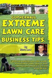 I wanted to get to know how to use my new gopro hero hd video camera i received for my birthday, but knew i had to get the yard work done. Amazon Com Gopherhaul Extreme Lawn Care Business Tips Ebook Low Steve Kindle Store