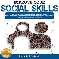 Improve Your Social Skills: You Can! A Path To Build Relationships And Make  Friends. Exploit Small Talk & Nonverbal Communication To Improve Your  Conversations, And Therefore, Increase Self-Confidence. New Version By  Barack