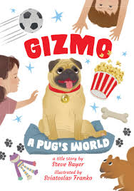 Gizmo: A Pug's World: Bayer, Steve, Franco, Sviatoslav: 9781777691738:  Amazon.com: Books