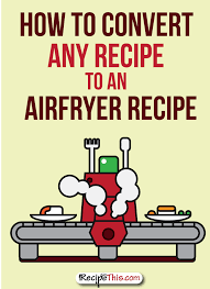 How To Convert Any Recipe To An Airfryer Recipe Recipe This