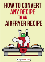 how to convert any recipe to an airfryer recipe recipe this