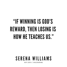 If Winning Is God S Reward Then Losing Is How He Teaches Us Serena Williams Quotes Quote Quotes Mo Lost Quotes Serena Williams Quotes Winning Quotes