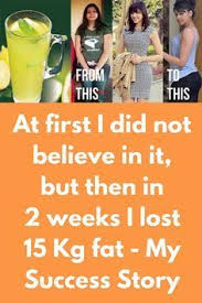 At First I Did Not Believe In It But Then In 2 Weeks I Lost 15 Kg Fat My Success Story Health Lose Weight Naturally Weight Loss Drinks How To Lose Wei