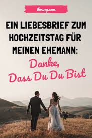 Ein Liebesbrief Zum Hochzeitstag Fur Meinen Ehemann Danke Dass Du Du Bist In 2020 Ehemann Liebe Liebesbriefe Hochzeitstag