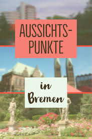 Schone Aussichten Tipps Fur Tolle Ausblicke In Bremen Bremen Aussicht Schone Aussicht