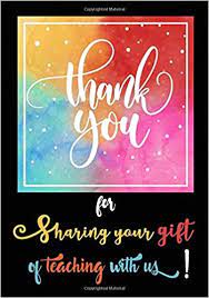 Maybe you would like to learn more about one of these? Amazon Com Thank You For Sharing Your Gift Of Teaching With Us 7 X10 Horizontal Stripes Notebook Perfect Year End Graduation Or Thank You Gift For Teachers Of The Year Teacher Notebook