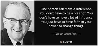 Norman Vincent Peale Quote One Person Can Make A Difference You Don T Have