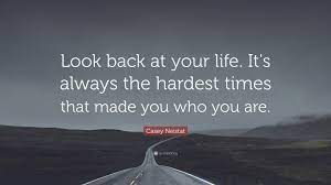 Top don't look back quotes by quotesgems. Casey Neistat Quote Look Back At Your Life It S Always The Hardest Times That Made You