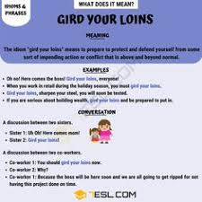 Gird Your Loins The Definition Of This Popular Idiomatic Expression 7 E S L In 2020 Idiomatic Expressions English Writing Skills Idioms
