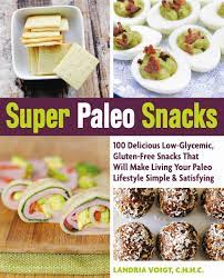 Super Paleo Snacks 100 Delicious Low Glycemic Gluten Free Snacks That Will Make Living Your Paleo Lifestyle Sim Paleo Snacks Recipes Free Snacks