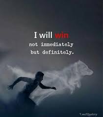 I Will Win Not Immediately But Definitely Motivationalquotes Motivation Quotes Quoteoftheday Quo Winning Quotes Life Quotes Motivational Quotes For Life