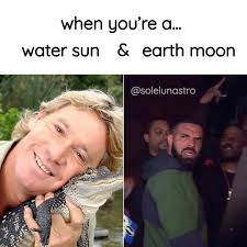 water sun + earth moon = compassionate + annoyed water sun + water moon =  introspective + intense water sun + fire moon = sweet + extra water sun +  air moon =