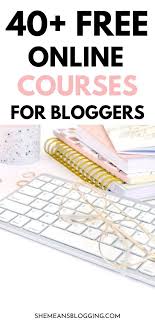 40 Free Online Courses For Bloggers Entrepereneurs Free Online Courses Pinterest Course Online Courses