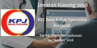 Jawatan Kosong Kpj Batu Pahat Specialist Hospital 20 Oktober 2018 Job Jawatan Kosong