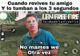 Asi es y por eso vamos a volver con mas fuerza trayendoles las mejores imagenes de free fire. Memes Para Morir De Risa Alv Posts Facebook