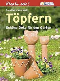 Bitte beachten sie die auflagen für den markt! Kreativ Sein Topfern Schone Deko Fur Den Garten Angelika Massenkeil Amazon De Bucher