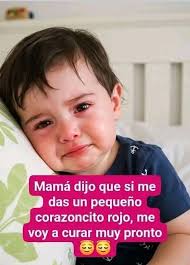 Mamá dijo que si me das un pequeño corazoncito rojo, me voy a curar muy  pronto